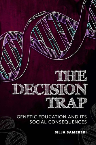The decision trap : genetic education and its social consequences
